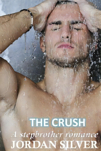 The Crush: A Stepbrother Romance, De Silver, Jordan. Editorial Createspace, Tapa Blanda En Inglés