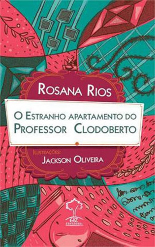 Estranho Apartamento Do Professor Clodoberto, O, De Rios, Rosana. Editora Giz Editorial, Capa Mole Em Português