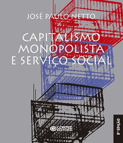 Capitalismo Monopolista E Servico Social - 8 Ed: Capitalismo Monopolista E Servico Social - 8 Ed, De Netto, José Paulo. Editora Cortez, Capa Mole, Edição 8 Em Português