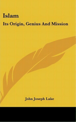 Islam : Its Origin, Genius And Mission, De John Joseph Lake. Editorial Kessinger Publishing, Tapa Dura En Inglés
