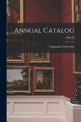 Libro Annual Catalog; 1908/09 - Valparaiso University