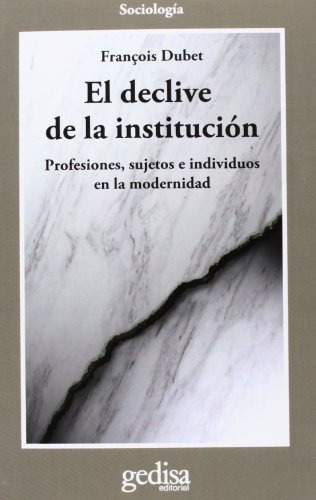 El Declive De La Institución, De François Dubet. Editorial Gedisa, Tapa Blanda, Edición 1 En Español