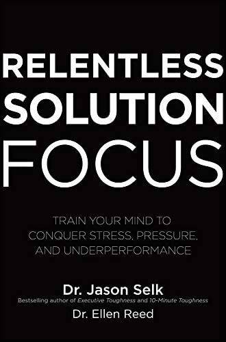 Relentless Solution Focus: Train Your Mind To Conquer Stress, Pressure, And Underperformance, De Selk, Jason. Editorial Mcgraw-hill Education, Tapa Dura En Inglés