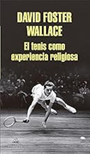 El Tenis Como Experiencia Religiosa (random House) / David F