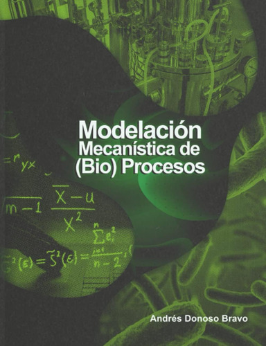 Libro: Modelación Mecanística De (bio)procesos (spanish Edit