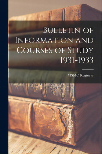 Bulletin Of Information And Courses Of Study 1931-1933, De Msmc Registrar. Editorial Hassell Street Pr, Tapa Blanda En Inglés