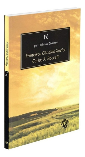 Fé, De Médium: Francisco Cândido Xavier / Médium: Carlos Antônio Baccelli / Ditado Por: Espíritos Diversos. Não Aplica Editorial Ideal, Tapa Mole En Português, 2002