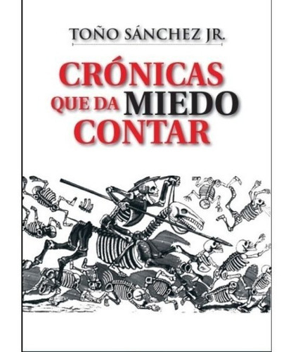 Crónicas Que Da Miedo Contar, De Toño Sánchez Jr.. Editorial Códice En Español