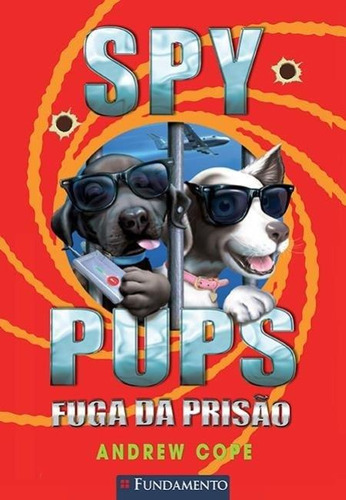 Spy Pups - Fuga Da Prisão, de Cope, Andrew. Editora Fundamento, edição 1 em português