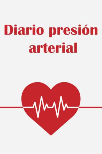 Mi Diario De Tension Arterial: Un Cuaderno Para Monitorear L