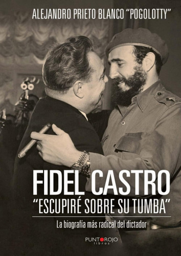 Libro: Fidel Castro Escupiré Sobre Su Tumba (spanish Edition