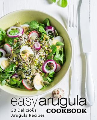 Libro Easy Arugula Cookbook : 50 Delicious Arugula Recipe...