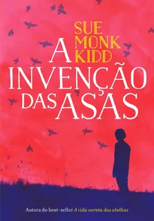 A invenção das asas, de Kidd, Sue Monk. Editora Schwarcz SA, capa mole em português, 2014