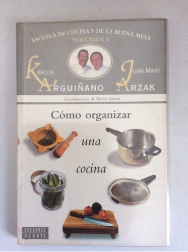 Cómo Organizar Una Cocina. Karlos Arguiñano. Asegarce/debate