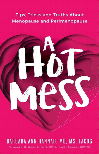A Hot Mess: Tips, Tricks And Truths About Menopause And Perimenopause, De Hannah, Barbara Ann., Vol. 1. Editorial Purposely Created Pub Group, Tapa Blanda En Inglés