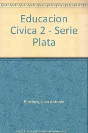 Educacion Civica 2 A Z Serie Plata - Bustinza Y Ribas (pape