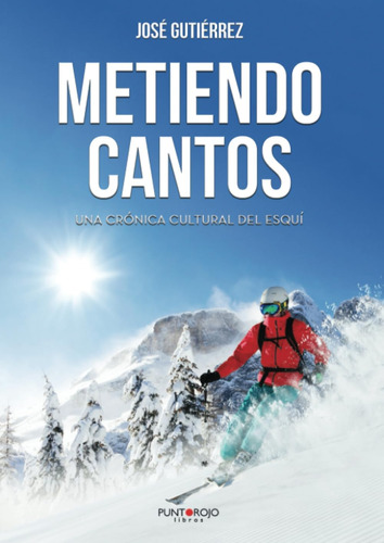 Libro: Metiendo Cantos: Una Crónica Cultural Del Esquí