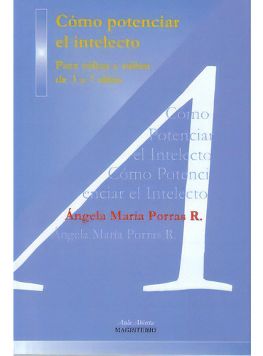 Cómo Potenciar El Intelecto. Para Niñas Y Niños De 3 A 7, De Ángela María Porras R.. Serie 9582008550, Vol. 1. Editorial Cooperativa Editorial Magisterio, Tapa Blanda, Edición 2006 En Español, 2006