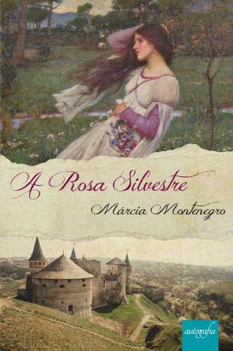 A Rosa Silvestre, De Márcia Montenegro. Editora Autografia Em Português