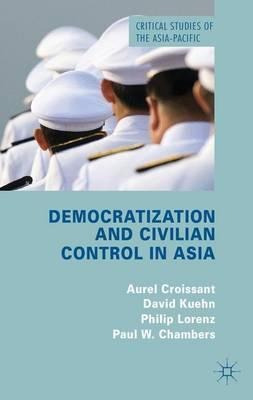 Democratization And Civilian Control In Asia - Aurel Croi...