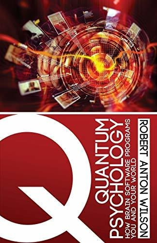 Quantum Psychology : How Brain Software Programs You And Your World, De Robert Anton Wilson. Editorial Hilaritas Press, Llc., Tapa Blanda En Inglés