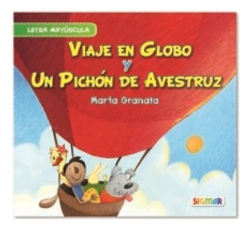 Viaje En Globo Y Un Pichon De Avestruz - Maria Granata