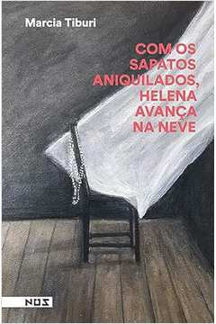 Livro Literatura Brasileira Com Os Sapatos Aniquilados, Helena Avança Na Neve De Marcia Tiburi Pela Nos (2023)
