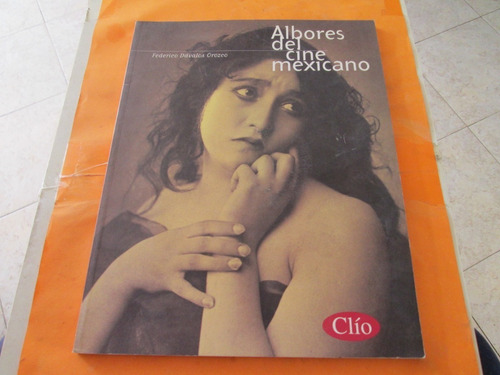 Albores Del Cine Mexicano, 1ra Edición, Clío 1996