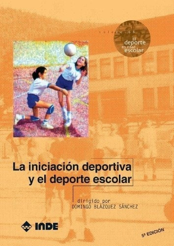 Iniciacion Deportiva Y El Deporte Escolar, La, De Domingo Blazquez Sanchez. Editorial Inde Publicaciones En Español