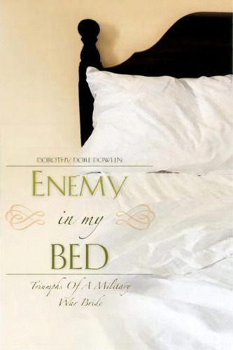 Enemy In My Bed, De Dorothy Dore Dowlen. Editorial Xulon Press, Tapa Dura En Inglés