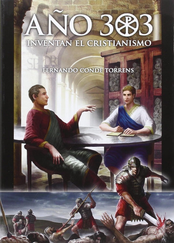 Año 303, Inventan El Cristianismo  - Fernando Conde Torrens