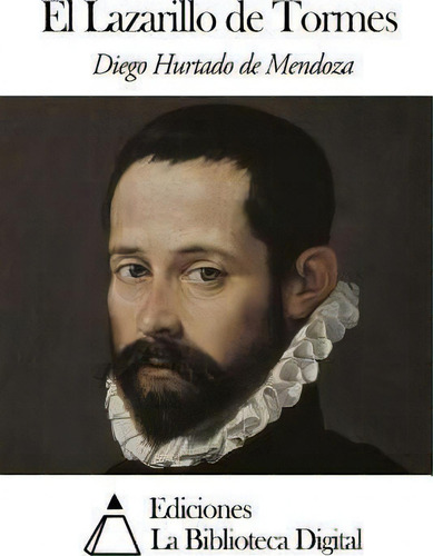 El Lazarillo De Tormes, De Diego Hurtado De Mendoza., Vol. 1. Editorial Createspace Independent Publishing Platform, Tapa Blanda En Español