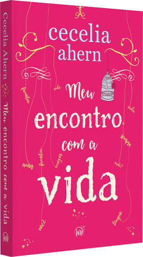Meu Encontro Com A Vida A Nova Edição Da Surpreendente E Emocionante História Da Mesma Autora De P.s. Eu Te Amo