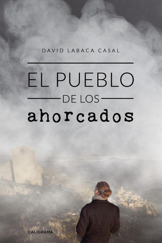 El Pueblo De Los Ahorcados, De Labaca Casal , David.., Vol. 1.0. Editorial Caligrama, Tapa Blanda, Edición 1.0 En Español, 2019