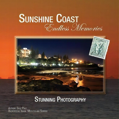 Sunshine Coast - Endless Memories, De Sole Paez., Vol. 1. Editorial Createspace Independent Publishing Platform, Tapa Blanda En Inglés