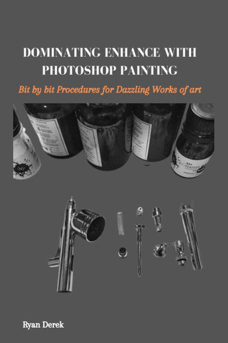 Libro: Dominating Enhance With Photoshop Painting: Bit By Bi