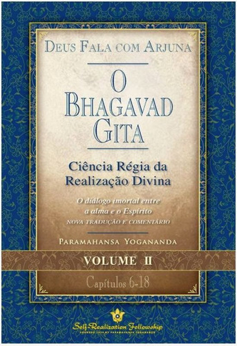 O Bhagavad Gita - Deus Fala Com Arjuna - Vol. 2: Ciência Régia Da Realização Divina, De Yogananda Paramahansa. Editora Self-realization Fellowship, Capa Mole Em Português