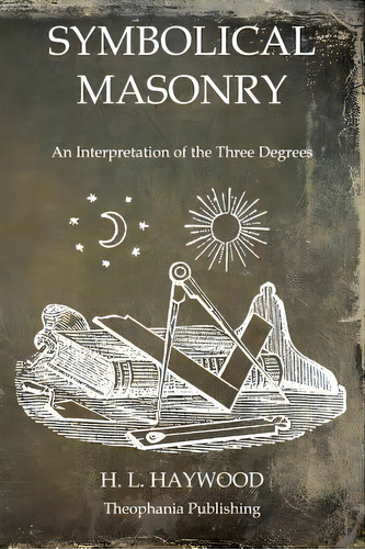 Symbolical Masonry: An Interpretation Of The Three Degrees, De Haywood, H. L.. Editorial Createspace, Tapa Blanda En Inglés