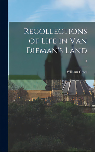 Recollections Of Life In Van Dieman's Land; 1, De Gates, William B. 1815?. Editorial Hassell Street Pr, Tapa Dura En Inglés