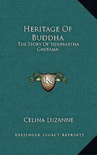 Heritage Of Buddha, De Celina Luzanne. Editorial Kessinger Publishing, Tapa Dura En Inglés