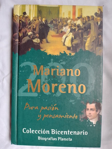 Mariano Moreno Pura Pasión Y Pensamiento / Ulloa, Alejandro