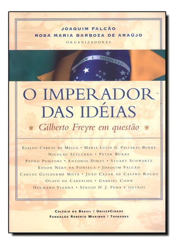 Imperador das Ideias: Gilberto Freyre em Questão, de Rosa Maria Barboza de Araujo. Editora Topbooks, capa mole em português