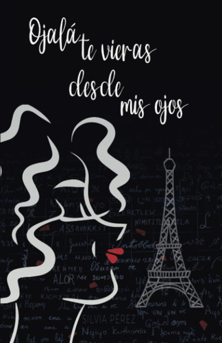 Libro:  Ojalá Te Vieras Desde Mis Ojos (spanish Edition)