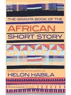 The Granta Book Of The African Short Story - Helon Habila...