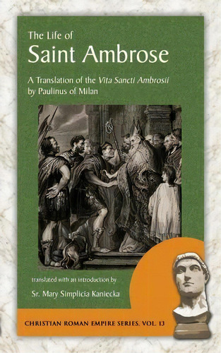 The Life Of Saint Ambrose : A Translation Of The Vita Sancti Ambrosii By Paulinus Of Milan, De Paulinus Of Milan. Editorial Arx Publishing, Tapa Blanda En Inglés