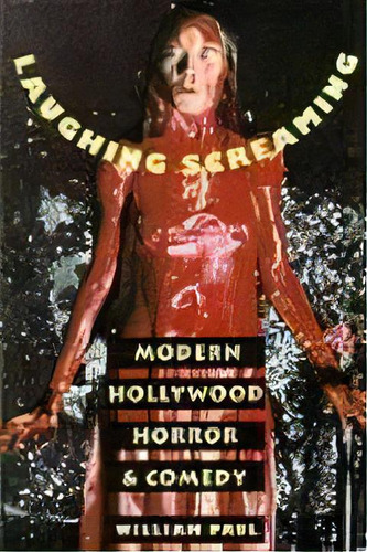 Laughing Screaming : Modern Hollywood Horror And Comedy, De William Paul. Editorial Columbia University Press, Tapa Blanda En Inglés
