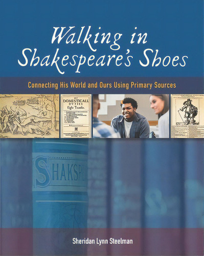 Walking In Shakespeare's Shoes: Connecting His World And Ours Using Primary Sources, De Steelman, Sheridan Lynn., Vol. 1. Editorial Natl Council Of Teachers Of En, Tapa Blanda En Inglés
