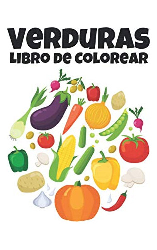 Libro De Colorear Verduras: Hermosos Diseños De Verduras Inc
