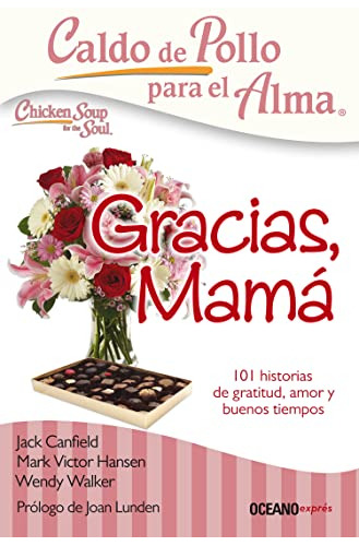 Caldo De Pollo Para El Alma: Gracias, Mama: 101 Historias De