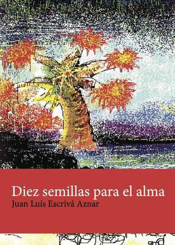 Diez Semillas Para El Alma, De Escrivá Aznar , Juan Luis.., Vol. 1. Editorial Cultiva Libros S.l., Tapa Pasta Blanda, Edición 1 En Español, 2014